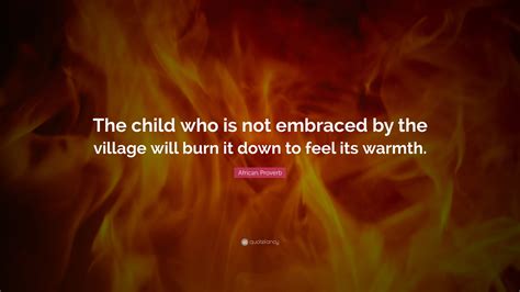 will burn it down to feel its warmth